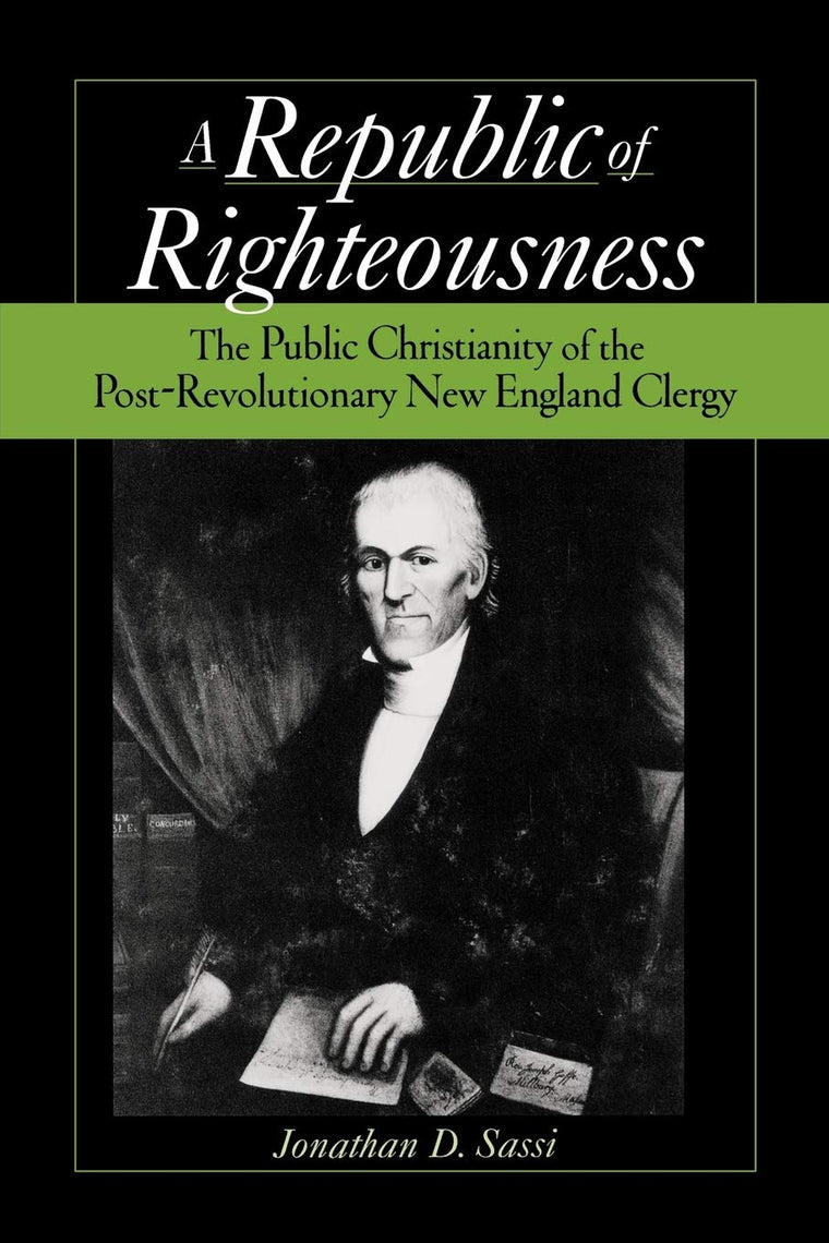 Republic of Righteousness: The Public Christianity of the Post-Revolutionary New England Clergy (Religion in America)