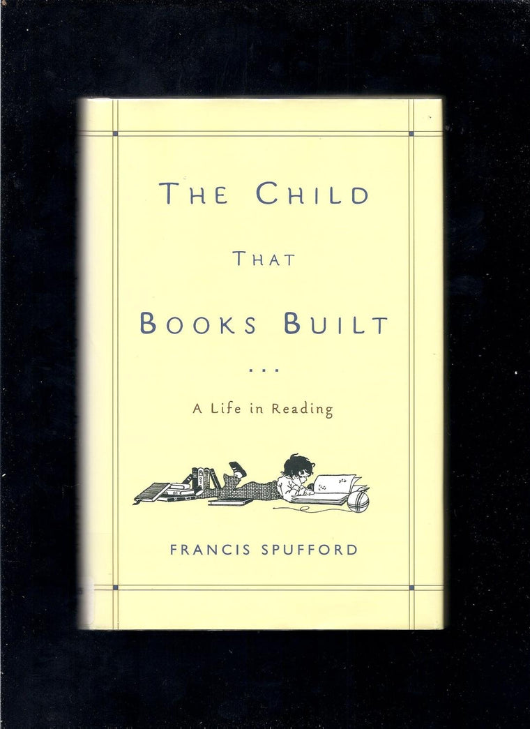 The Child That Books Built: A Life in Reading