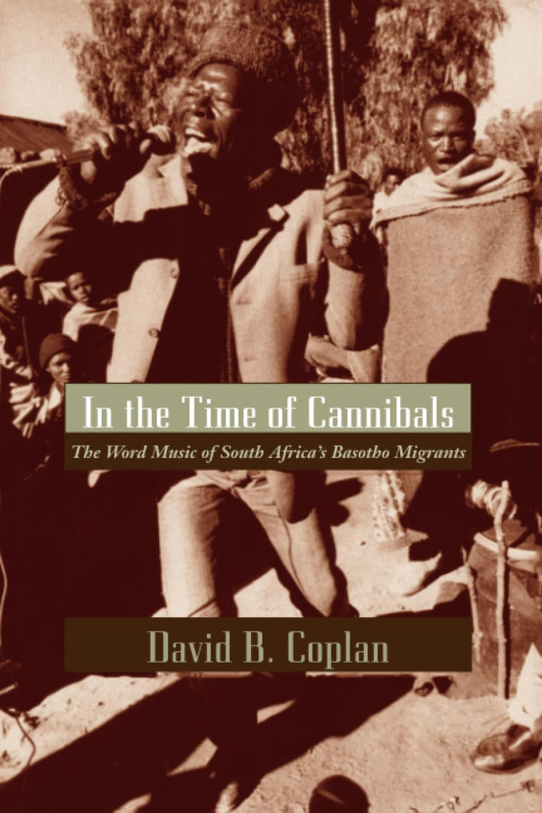 In the Time of Cannibals: The Word Music of South Africa's Basotho Migrants (Chicago Studies in Ethnomusicology)
