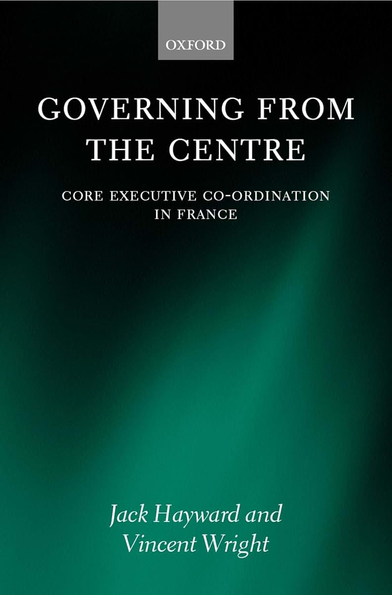 Governing from the Centre: Core Executive Coordiation in France