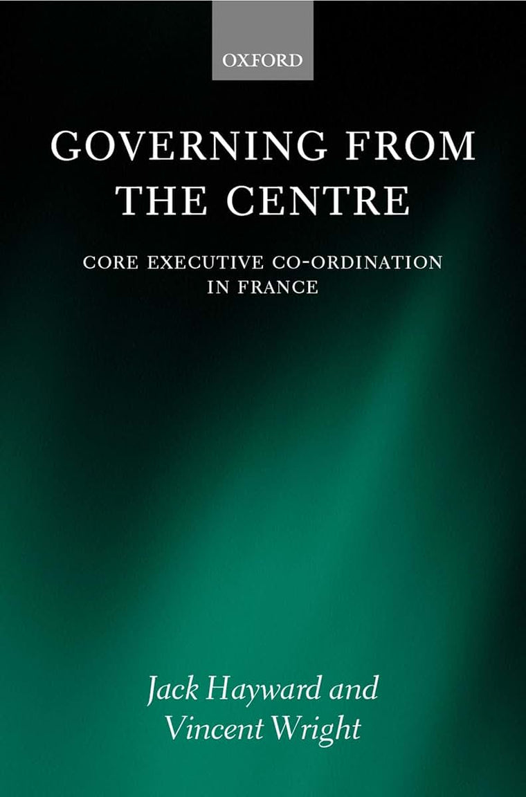Governing from the Centre: Core Executive Coordiation in France