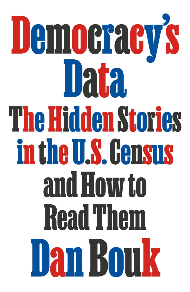 Democracy's Data: The Hidden Stories in the U.S. Census and