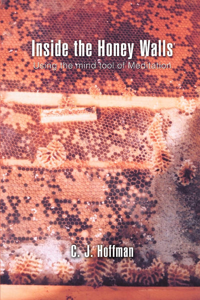 Inside the Honey Walls: Using the mind tool of Meditation