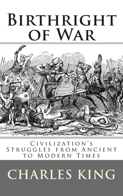 Birthright of War: Civilization's Struggles from Ancient to Modern Times