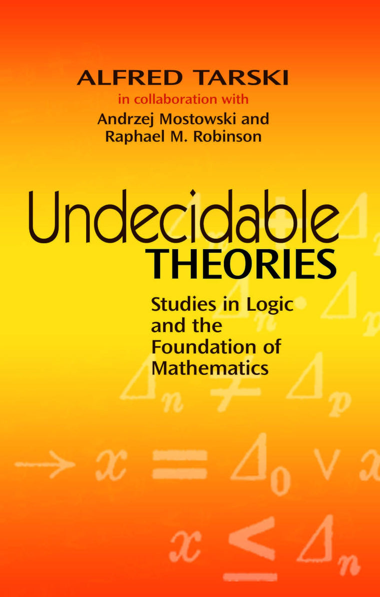 Undecidable Theories: Studies in Logic and the Foundation of Mathematics (Dover Books on Mathematics)
