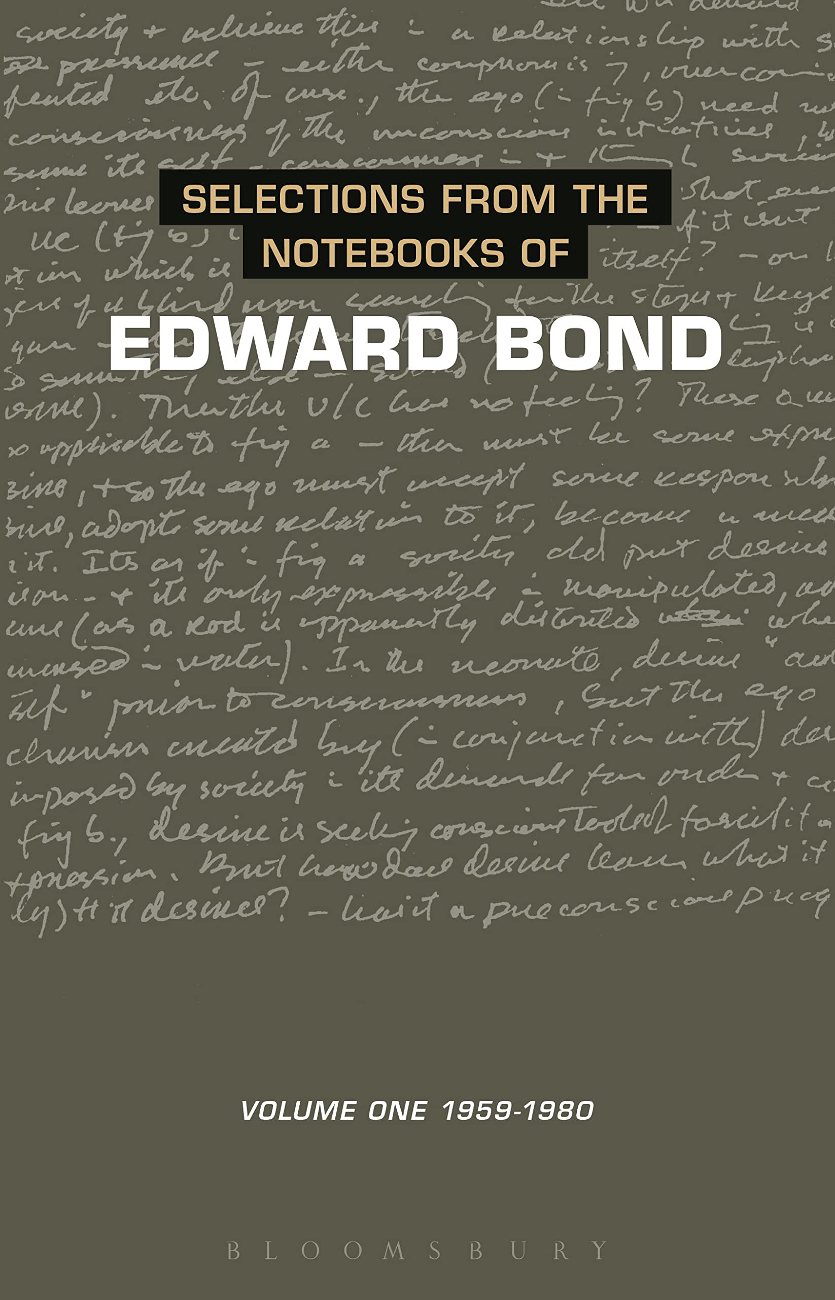 Selections from the Notebooks Of Edward Bond: Volume One 1959-1980 (Diaries, Letters and Essays)