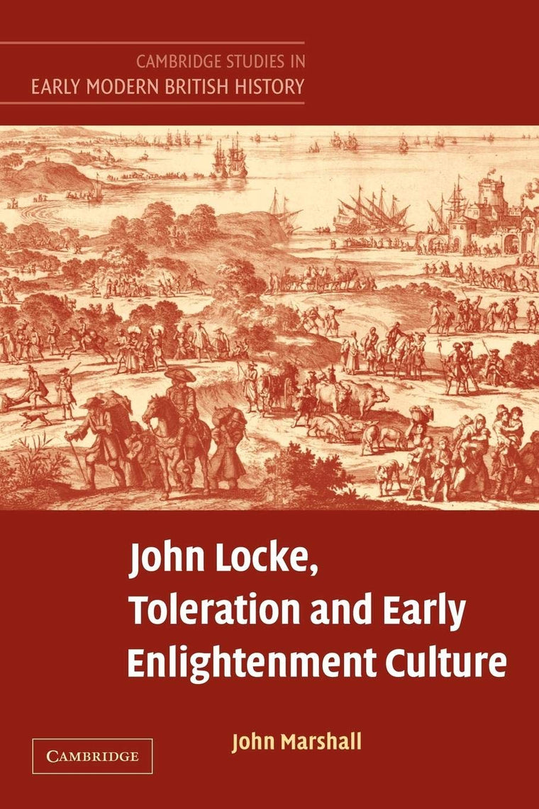 John Locke, Toleration and Early Enlightenment Culture (Cambridge Studies in Early Modern British History)