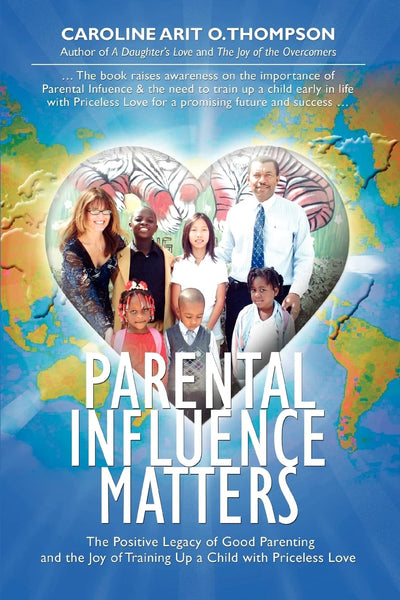 Parental Influence Matters: The Positive Legacy of Good Parenting and the Joy of Training Up a Child with Priceless Love