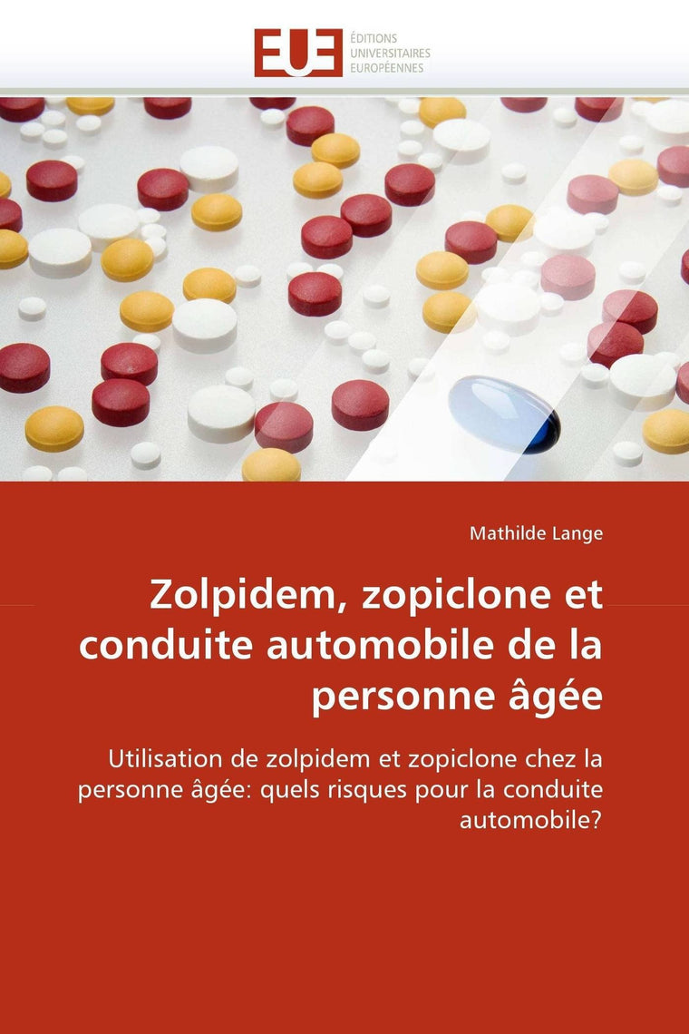 Zolpidem, zopiclone et conduite automobile de la personne gée: Utilisation de zolpidem et zopiclone chez la personne gée: quels risques pour la ... (Omn.Univ.Europ.) (French Edition)
