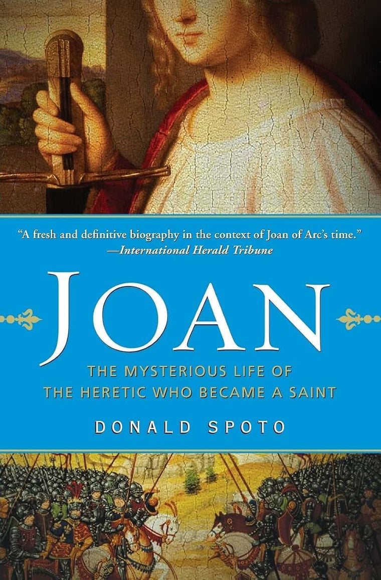 Joan: The Mysterious Life of the Heretic Who Became a Saint