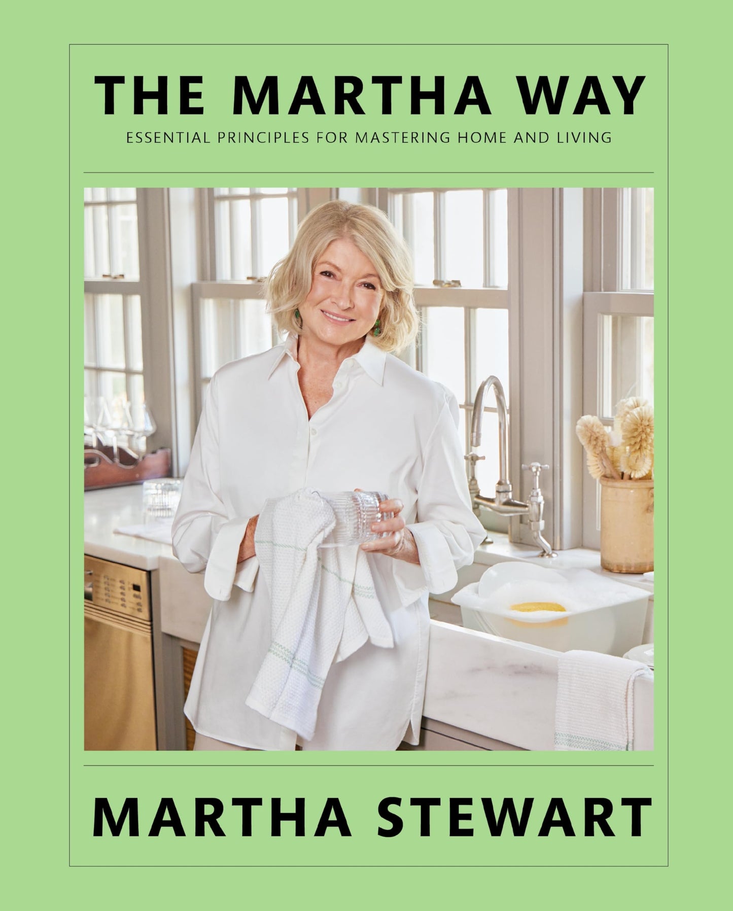 The Martha Way: Essential Principles for Mastering Home and Living - Your Guide to Cooking, Entertaining, and Stylish Home Organizing