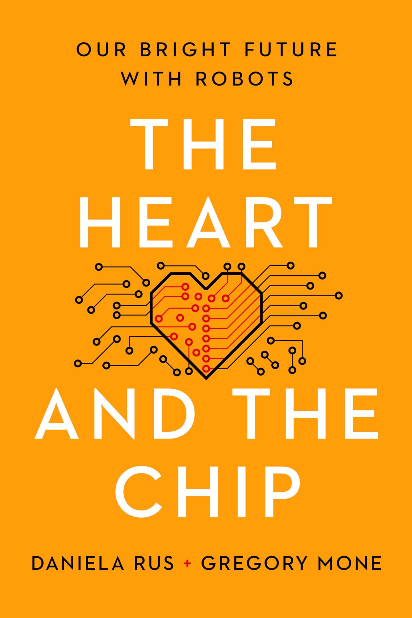 The Heart and the Chip: Our Bright Future with Robots by Rus