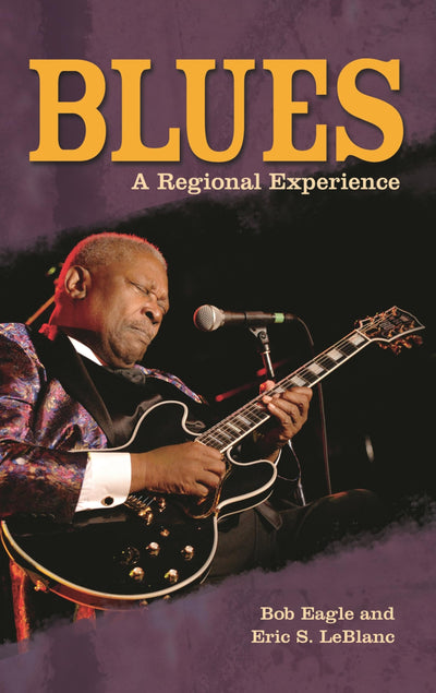 Blues: A Regional Experience (Greenwood Guides to American Roots Music)