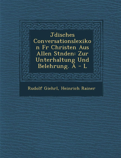 J Disches Conversationslexikon Fur Christen Aus Allen St Nden: Zur Unterhaltung Und Belehrung. a - L (English and German Edition)