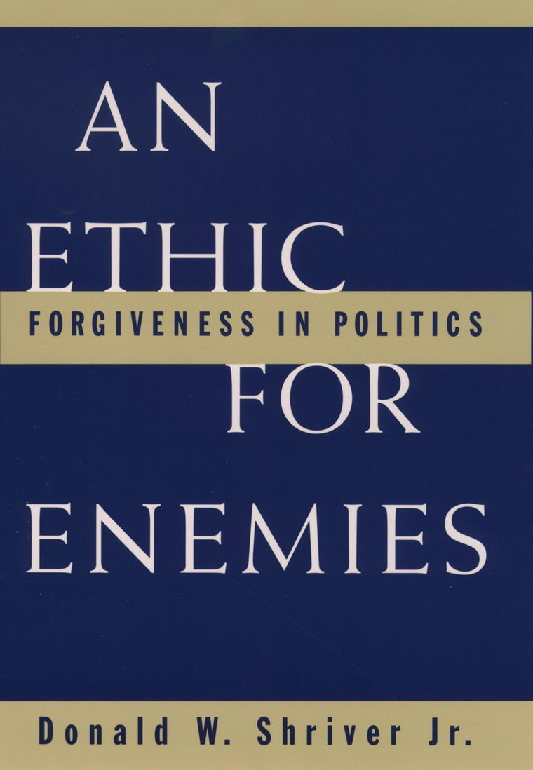 An Ethic For Enemies: Forgiveness in Politics
