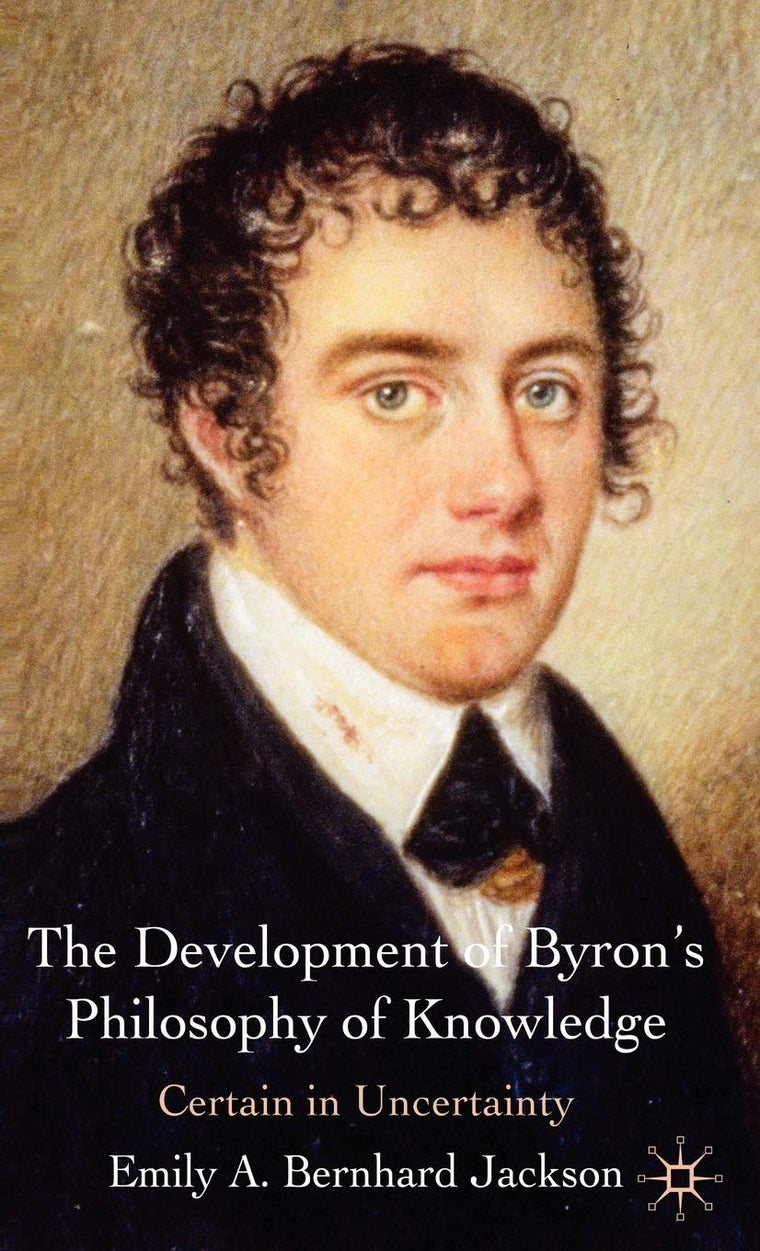 The Development of Byron's Philosophy of Knowledge: Certain in Uncertainty