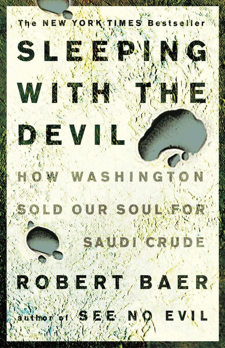 Sleeping with the Devil: How Washington Sold Our Soul for Sa