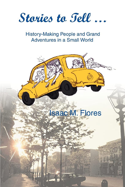 Stories to Tell: History-Making People and Grand Adventures in a Small World