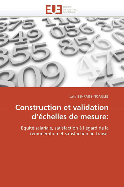 Construction et validation d'échelles de mesure:: Equité salariale, satisfaction  l'égard de la rémunération et satisfaction au travail (Omn.Univ.Europ.) (French Edition)