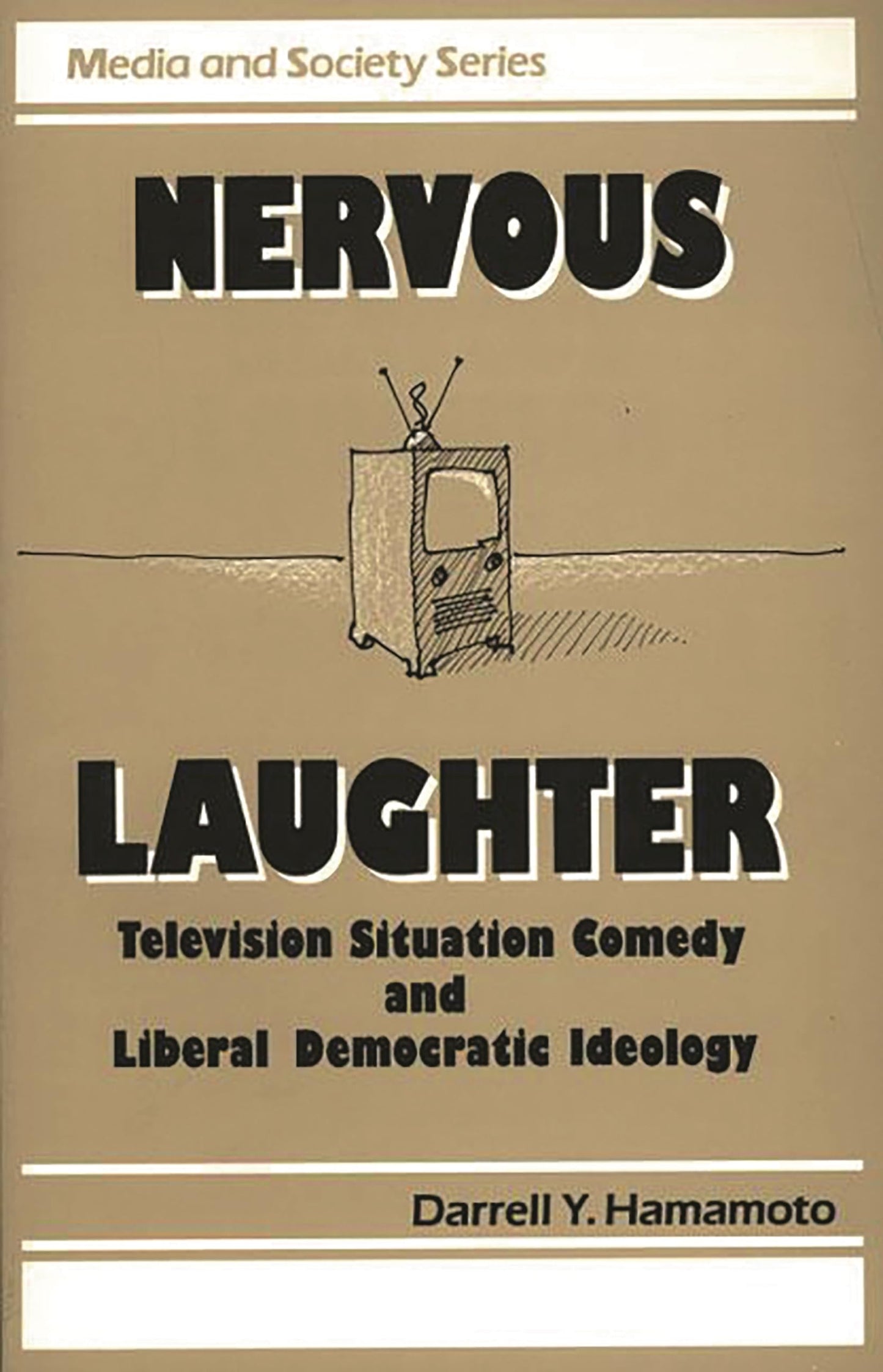 Nervous Laughter: Television Situation Comedy and Liberal Democratic Ideology (Media and Society)
