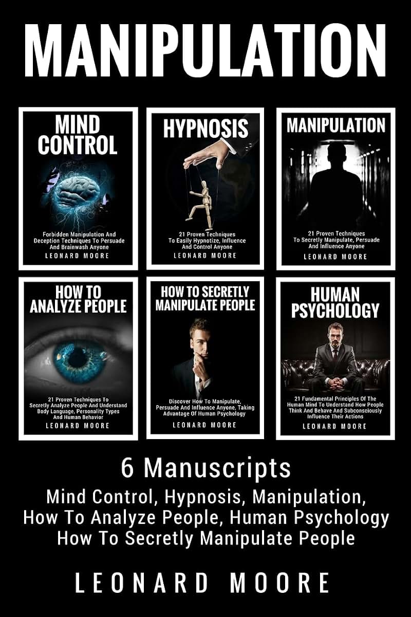 Manipulation: 6 Manuscripts - Mind Control, Hypnosis, Manipulation, How To Analyze People, How To Secretly Manipulate People, Human Psychology