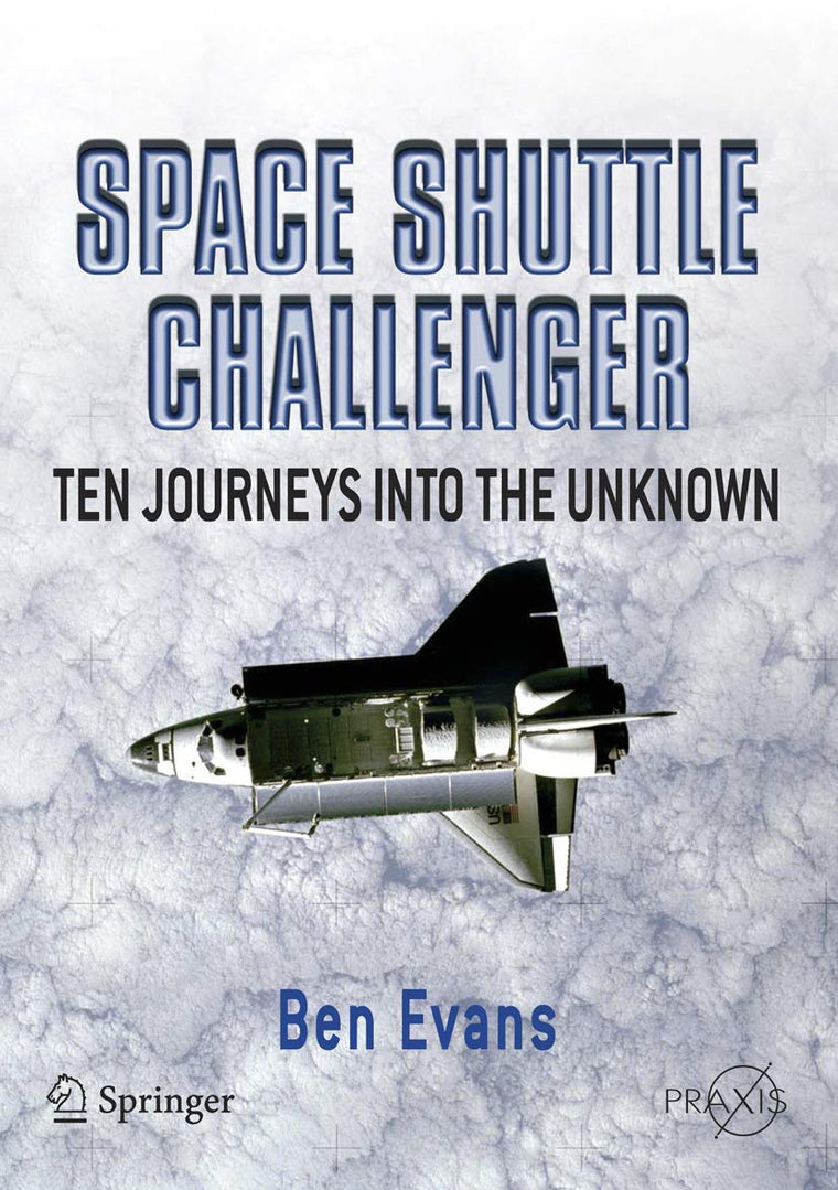Space Shuttle Challenger: Ten Journeys into the Unknown (Springer Praxis Books)