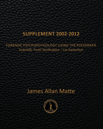 Supplement 2002-2012: Forensic Psychophysiology Using the Polygraph