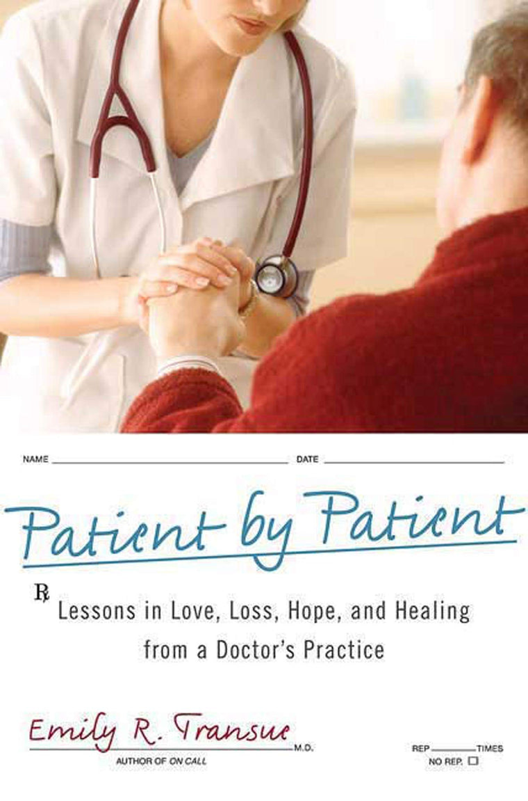 Patient by Patient: Lessons in Love, Loss, Hope, and Healing from a Doctor's Practice