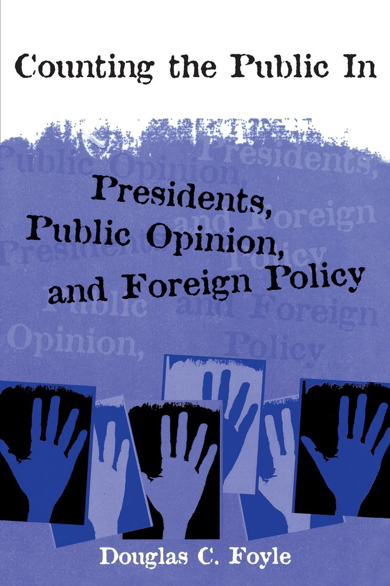 Counting the Public In: Presidents, Public Opinion, and Foreign Policy