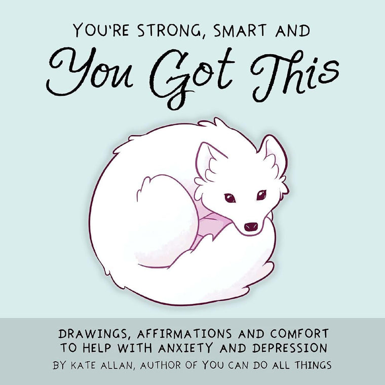 You're Strong, Smart, and You Got This: Drawings, Affirmations, and Comfort to Help with Anxiety and Depression (Cute Drawings, Positive Affirmations, Art Therapy) (TheLatestKate)