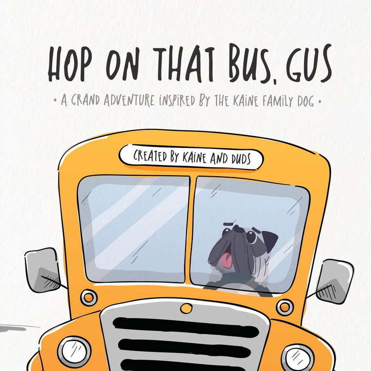 Hop on That Bus, Gus: A Grand Adventure Inspired by the Kaine Family Dog