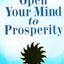 OPEN YOUR MIND TO PROSPERITY