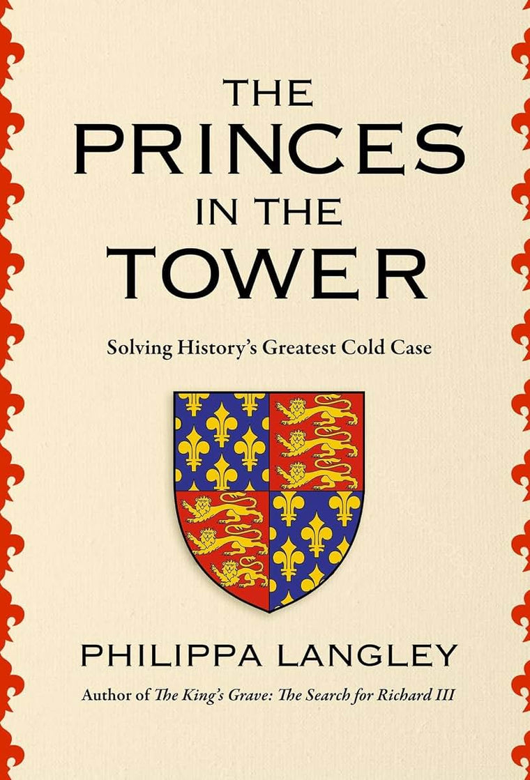 The Princes in the Tower: Solving History's Greatest Cold Case