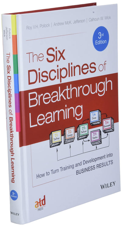 The Six Disciplines of Breakthrough Learning: How to Turn Training and Development into Business Results