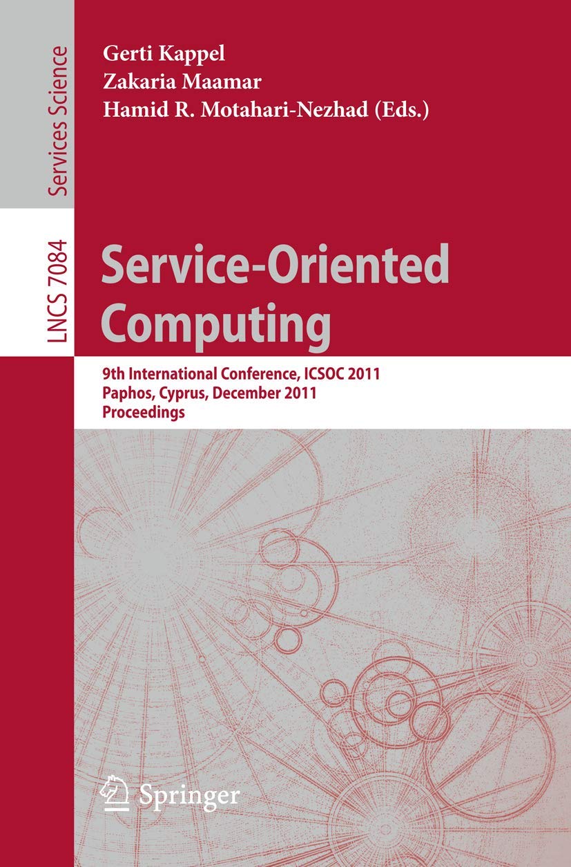 Service Oriented Computing: 9th International Conference, ICSOC 2011, Paphos, Cyprus, December 5-8, 2011, Proceedings (Programming and Software Engineering)