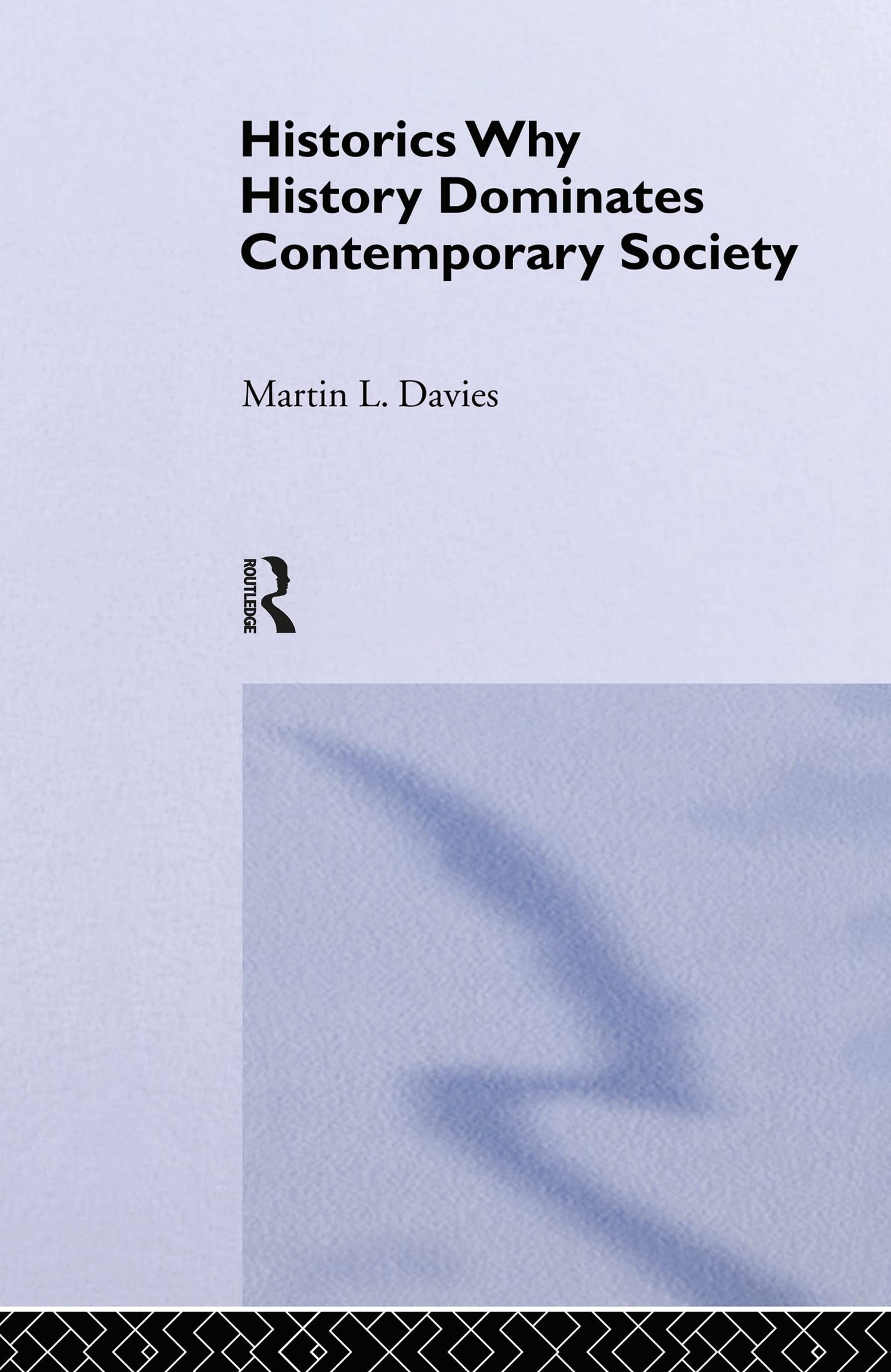 Historics: Why History Dominates Contemporary Society