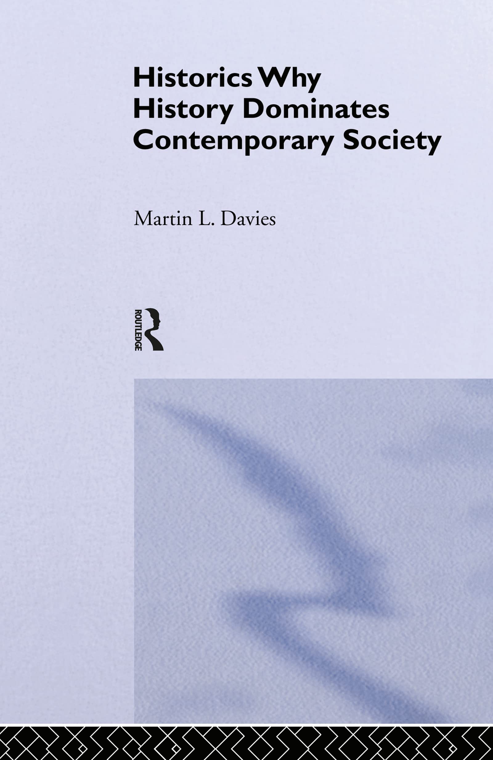 Historics: Why History Dominates Contemporary Society