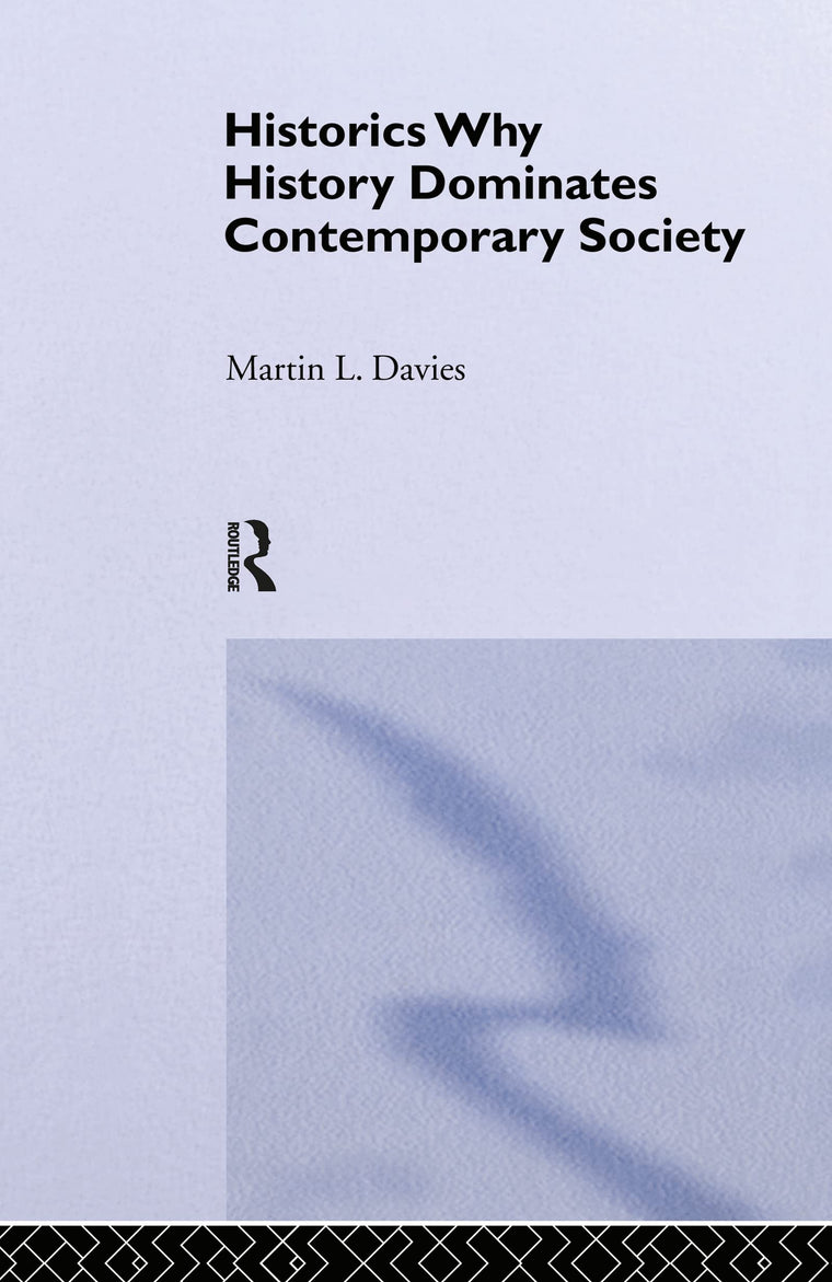Historics: Why History Dominates Contemporary Society