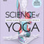 Science of Yoga: Understand the Anatomy and Physiology to Perfect Your Practice