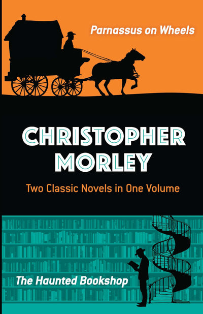 Christopher Morley: Two Classic Novels in One Volume: Parnassus on Wheels and The Haunted Bookshop (Dover Literature: Crime/Mystery/Thriller)