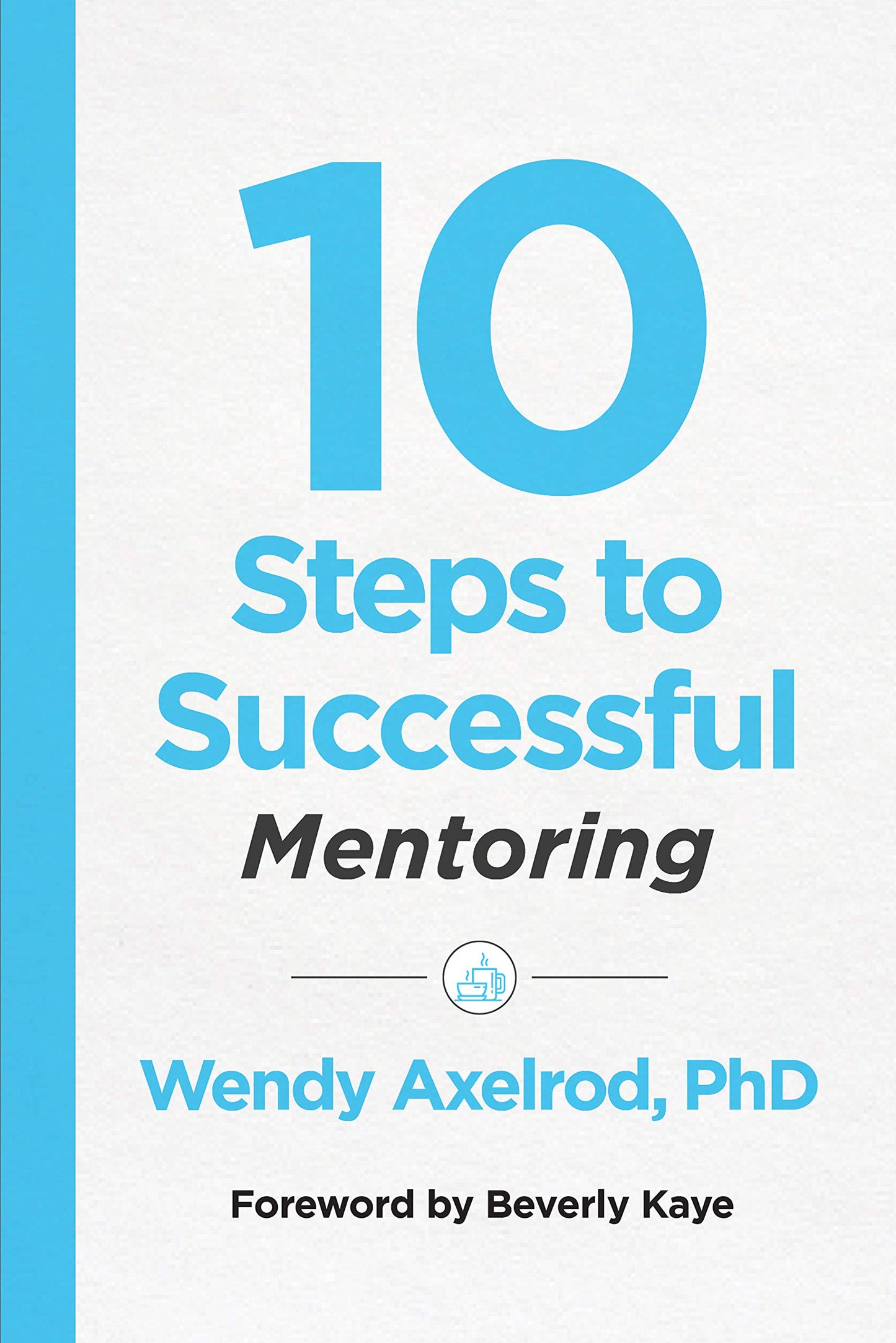 10 Steps to Successful Mentoring (10 Steps Series) by Axelro