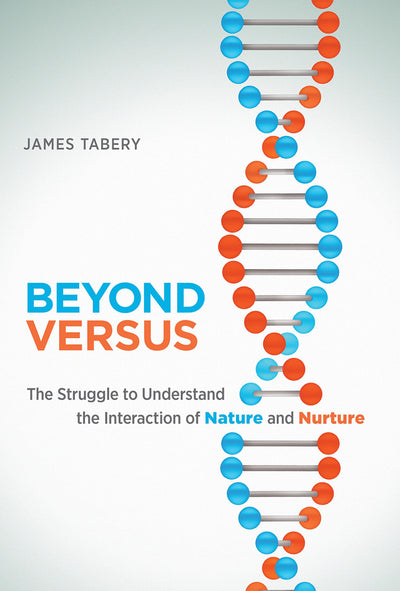 Beyond Versus: The Struggle to Understand the Interaction of Nature and Nurture (Life and Mind: Philosophical Issues in Biology and Psychology)