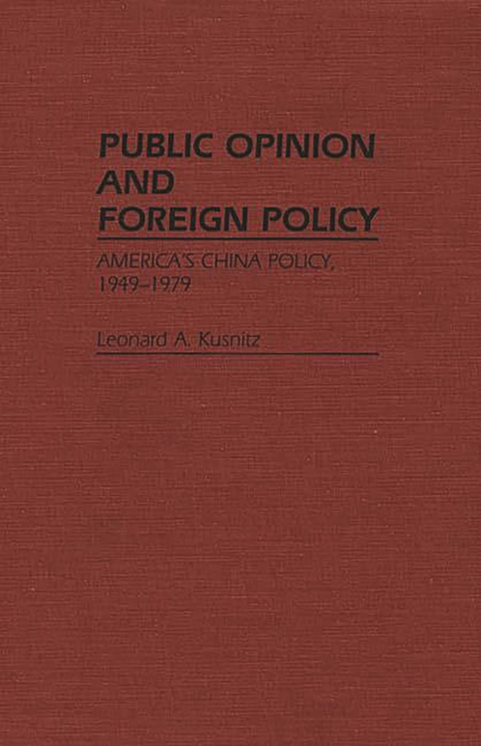 Public Opinion and Foreign Policy: America's China Policy, 1949-1979 (Contributions in Political Science)