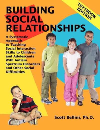 Building Social Relationships: A Systematic Approach to Teaching Social Interaction Skills to Children and Adolescents with Autism and other Social Difficulties: Textbook Edition