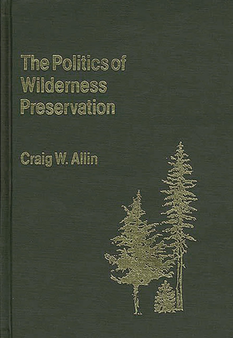 The Politics of Wilderness Preservation (Contributions in Political Science)