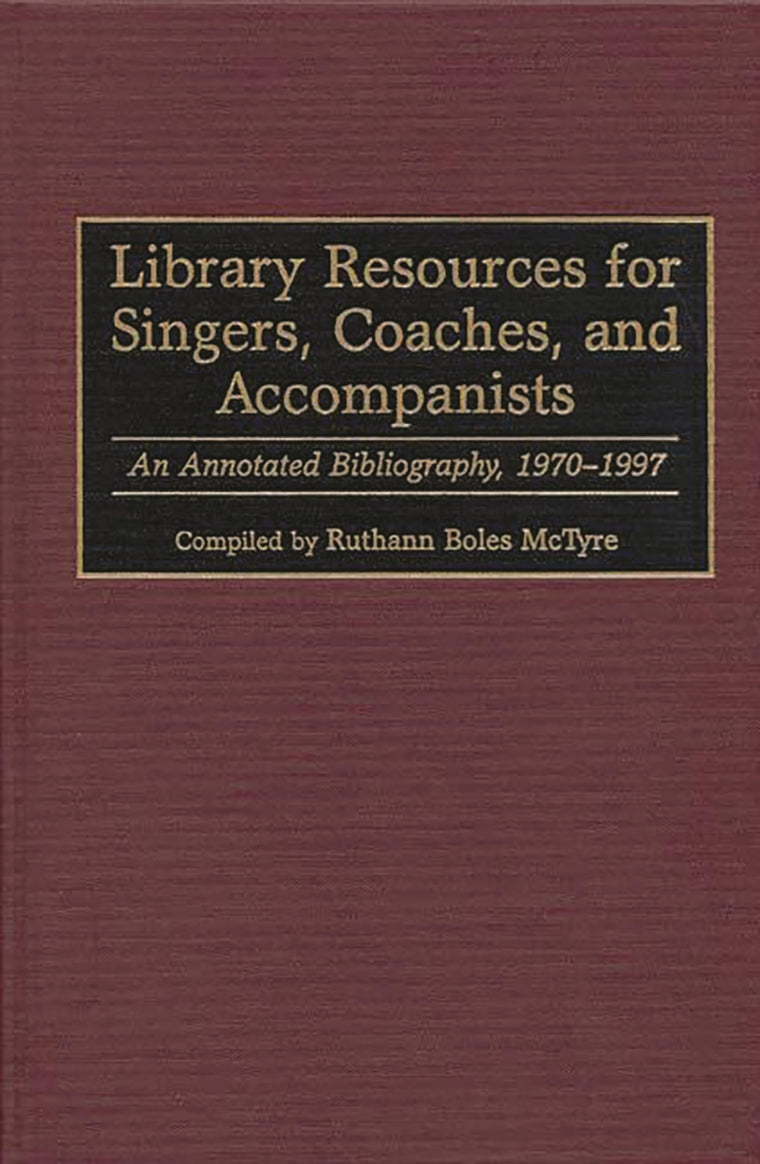 Library Resources for Singers, Coaches, and Accompanists: An Annotated Bibliography, 1970-1997 (Music Reference Collection)