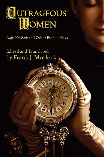Outrageous Women: Lady MacBeth and Other French Plays