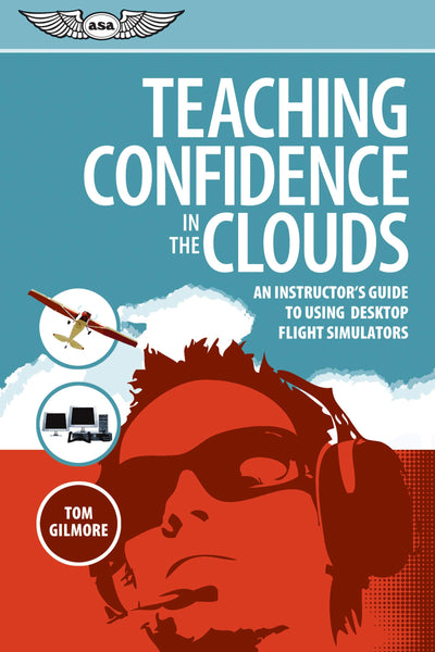Teaching Confidence in the Clouds: An instructor's guide to using desktop flight simulators