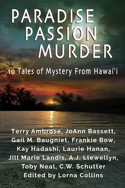 Paradise, Passion, Murder: 10 Tales of Mystery from Hawai?i