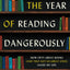 The Year of Reading Dangerously: How Fifty Great Books (and Two Not-So-Great Ones) Saved My Life